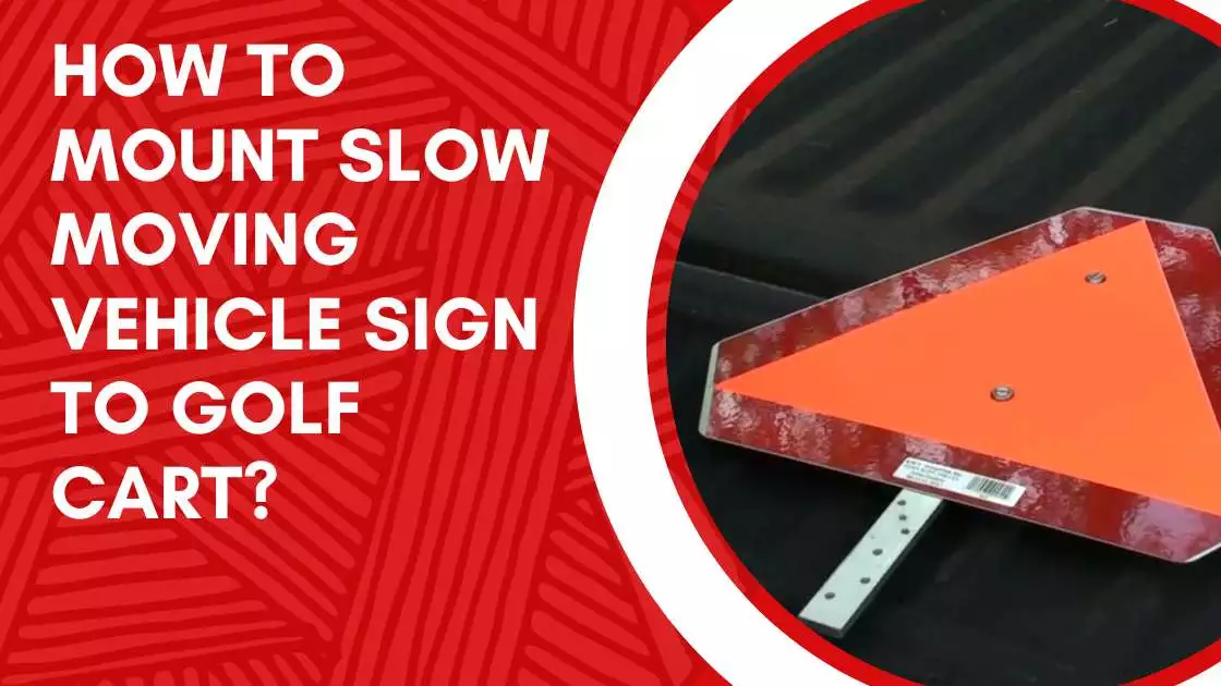 How To Mount Slow Moving Vehicle Sign To Golf Cart?