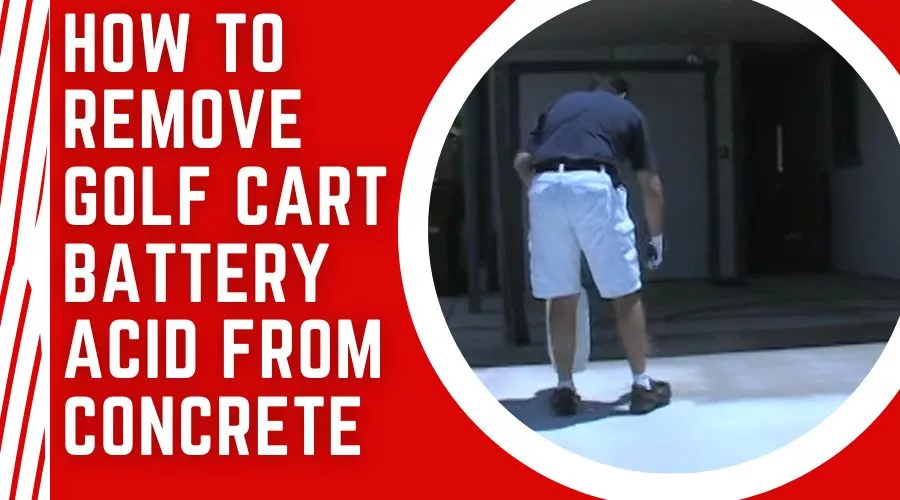 How To Successfully Remove Golf Cart Battery Acid From Concrete